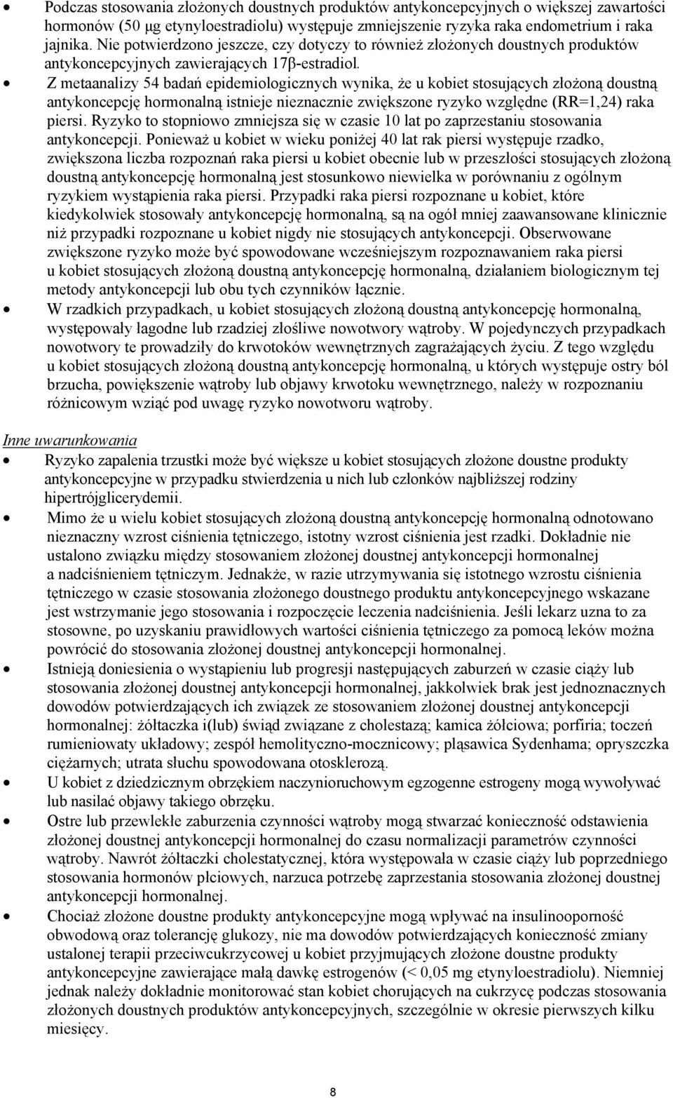 Z metaanalizy 54 bada epidemiologicznych wynika, e u kobiet stosuj cych z o on doustn antykoncepcj hormonaln istnieje nieznacznie zwi kszone ryzyko wzgl dne (RR=1,24) raka piersi.