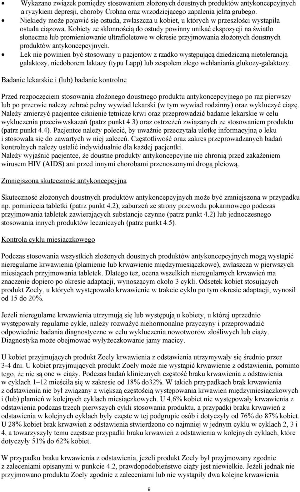 Kobiety ze sk onno ci do ostudy powinny unika ekspozycji na wiat o s oneczne lub promieniowanie ultrafioletowe w okresie przyjmowania z o onych doustnych produktów antykoncepcyjnych.