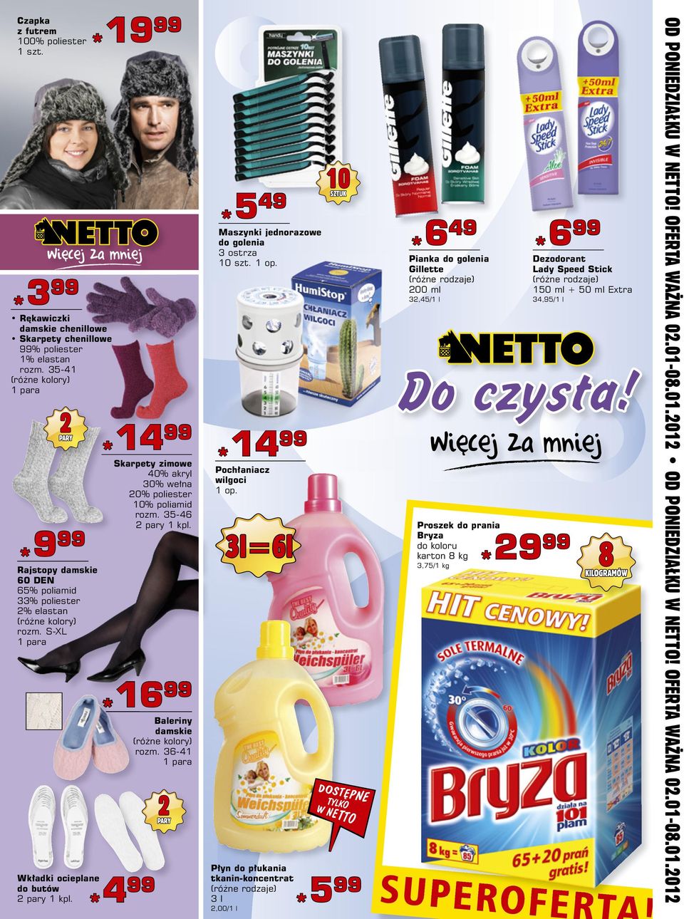 *6 49 Pianka do golenia Gillette 200 ml 32,45/1 l *6 Dezodorant Lady Speed Stick 150 ml + 50 ml Extra 34,95/1 l *9 Rajstopy damskie 60 DEN 65% poliamid 33% poliester 2% elastan