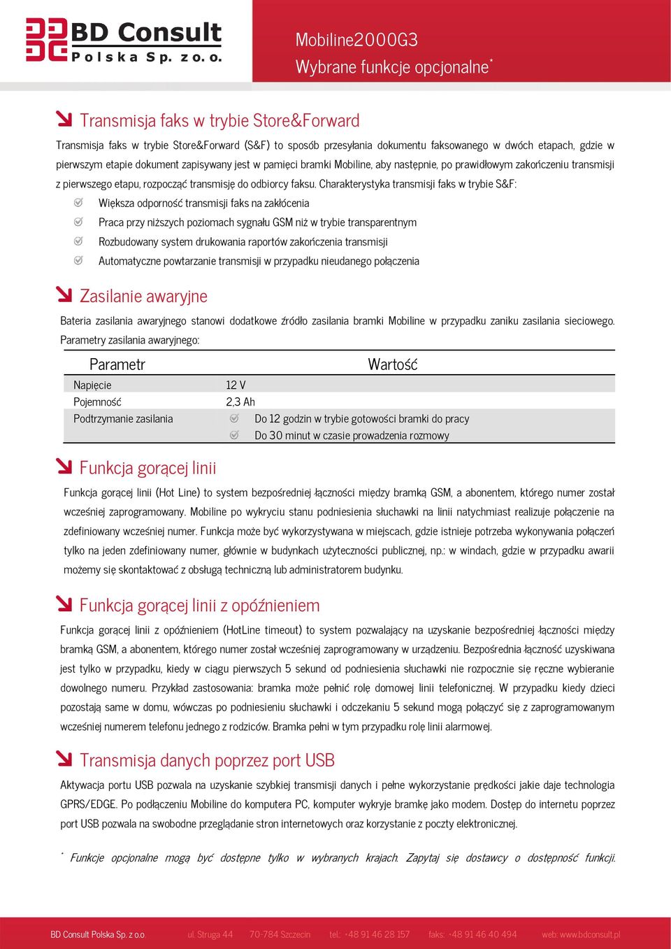 Charakterystyka transmisji faks w trybie S&F: Większa odporność transmisji faks na zakłócenia Praca przy niższych poziomach sygnału GSM niż w trybie transparentnym Rozbudowany system drukowania