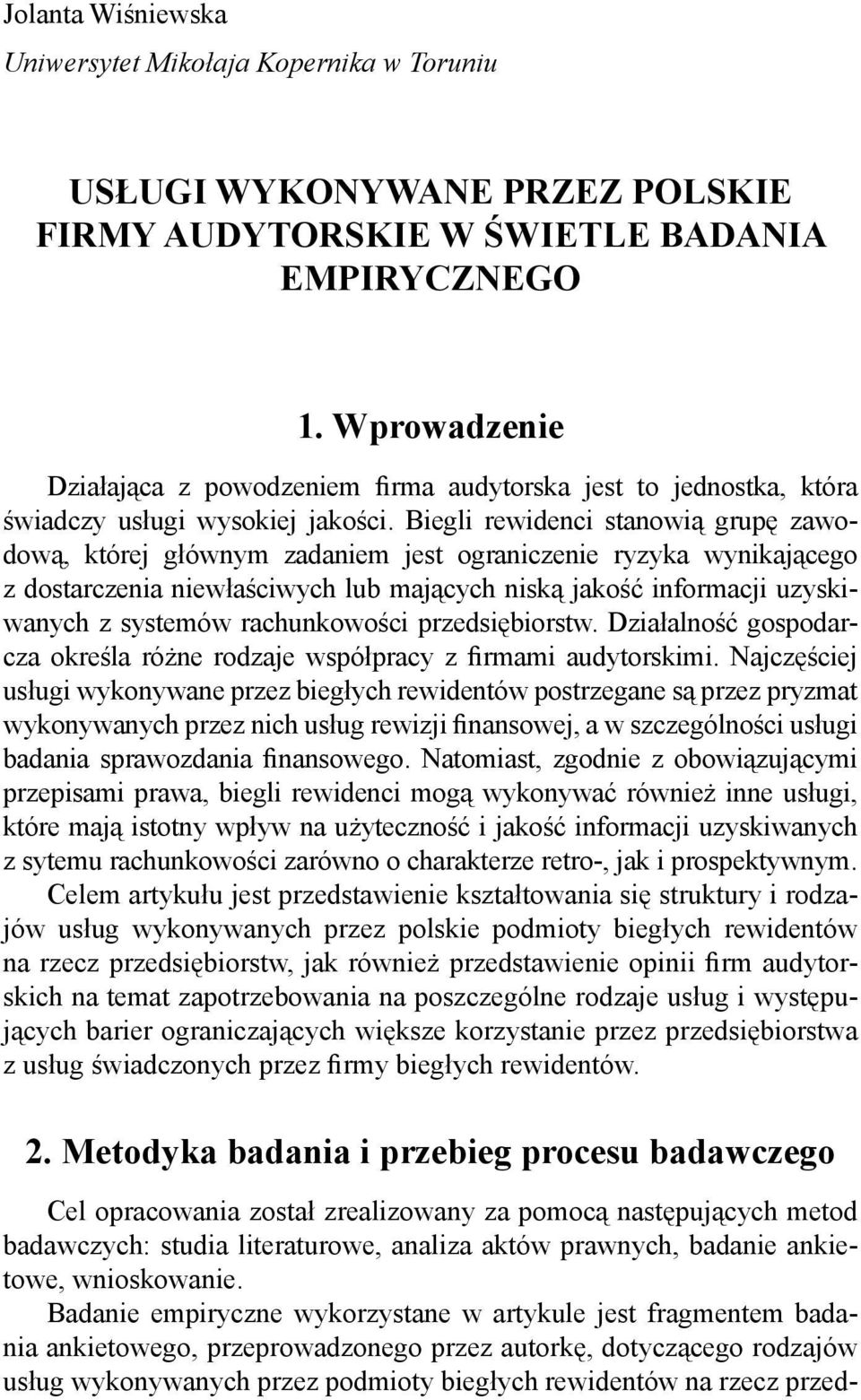 Biegli rewidenci stanowią grupę zawodową, której głównym zadaniem jest ograniczenie ryzyka wynikającego z dostarczenia niewłaściwych lub mających niską jakość informacji uzyskiwanych z systemów