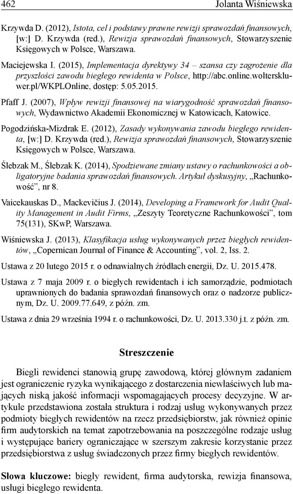 (2015), Implementacja dyrektywy 34 szansa czy zagrożenie dla przyszłości zawodu biegłego rewidenta w Polsce, http://abc.online.wolterskluwer.pl/wkplonline, dostęp: 5.05.2015. Pfaff J.