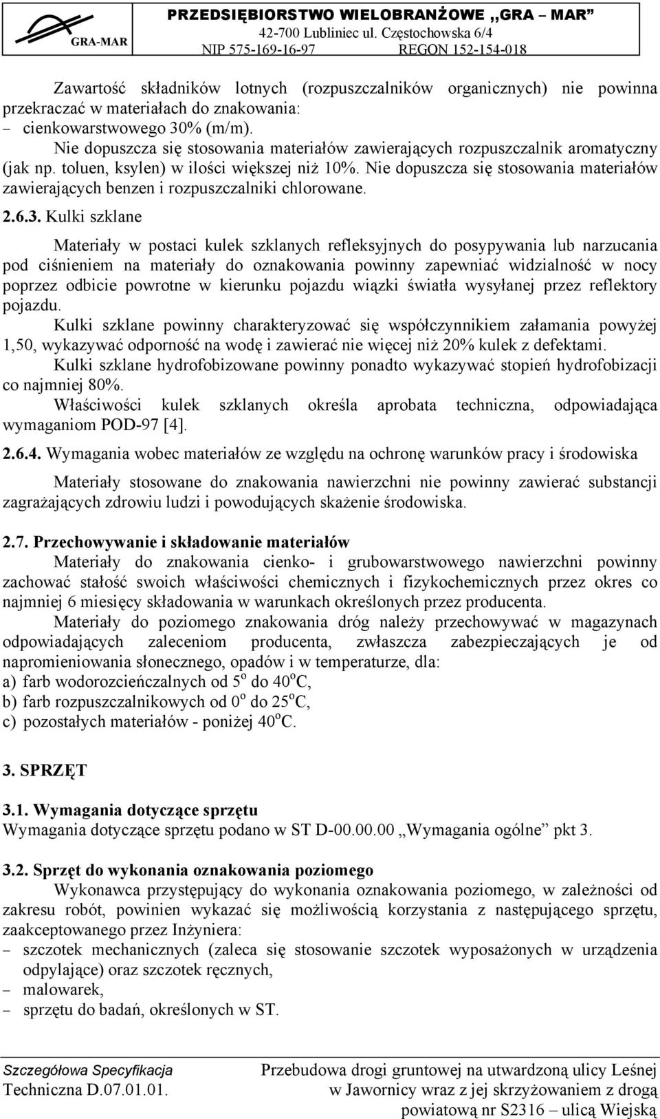 Nie dopuszcza się stosowania materiałów zawierających benzen i rozpuszczalniki chlorowane. 2.6.3.