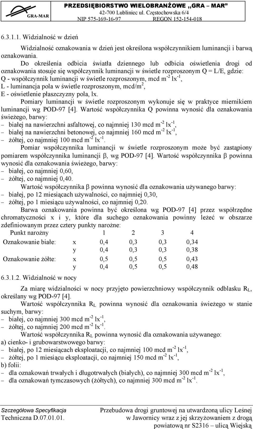 rozproszonym, mcd m -2 lx -1, L - luminancja pola w świetle rozproszonym, mcd/m 2, E - oświetlenie płaszczyzny pola, lx.