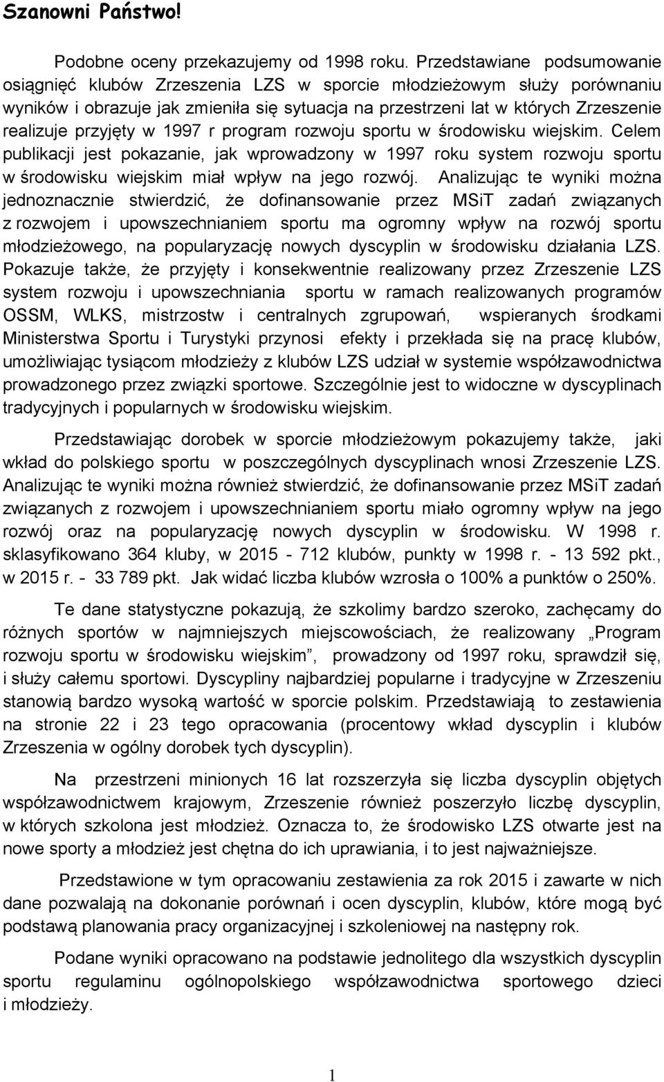 przyjęty w 1997 r program rozwoju sportu w środowisku wiejskim. Celem publikacji jest pokazanie, jak wprowadzony w 1997 roku system rozwoju sportu w środowisku wiejskim miał wpływ na jego rozwój.