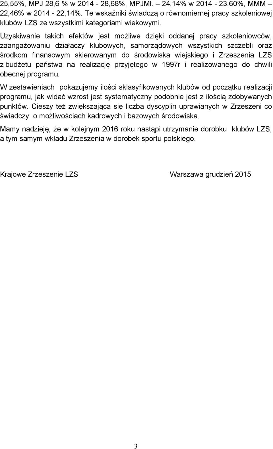 wiejskiego i Zrzeszenia LZS z budżetu państwa na realizację przyjętego w 1997r i realizowanego do chwili obecnej programu.
