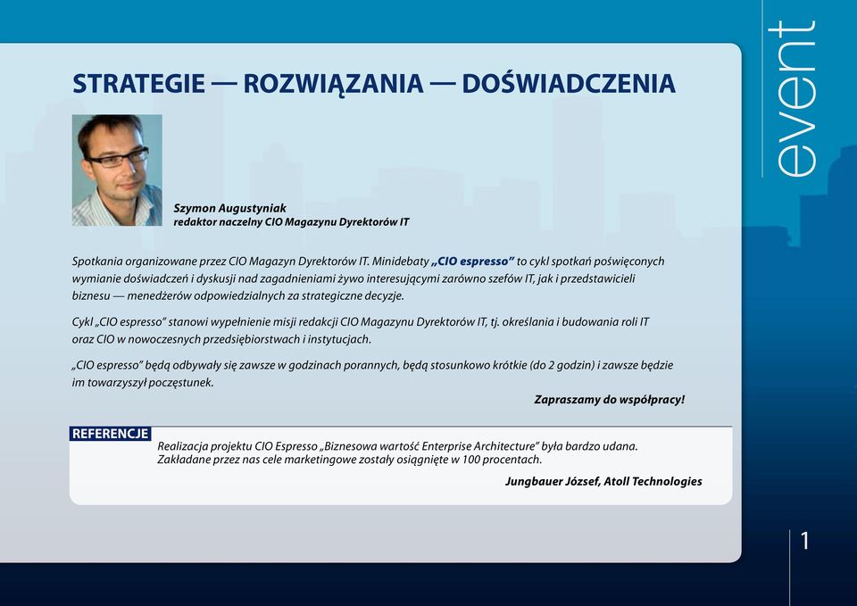 za strategiczne decyzje. Cykl CIO espresso stanowi wypełnienie misji redakcji CIO Magazynu Dyrektorów IT, tj. określania i budowania roli IT oraz CIO w nowoczesnych przedsiębiorstwach i instytucjach.