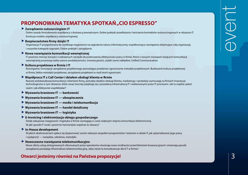Bezpieczeństwo firmy dzięki IT Organizacja IT przygotowana do szybkiego reagowania na zagrożenia natury informatycznej, współtworząca rozwiązania obejmujące całą organizację i wszystkie kategorie