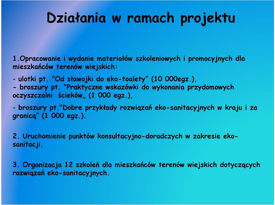 "Od sławojki do eko-toalety (10 000egz.), - broszury pt. "Praktyczne wskazówki do wykonania przydomowych oczyszczalni ścieków (1 000 egz.