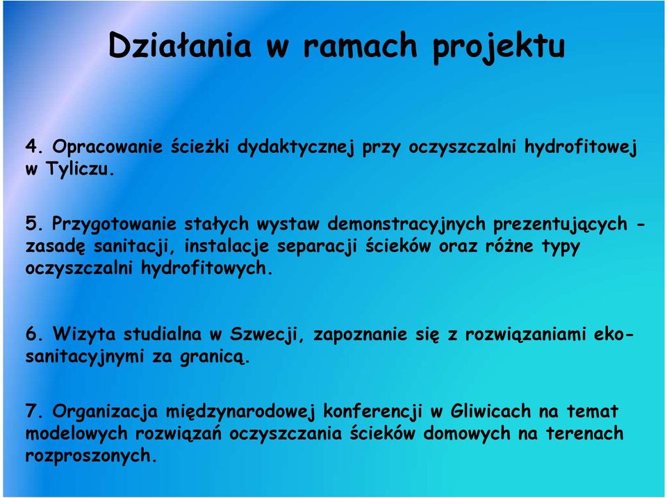 typy oczyszczalni hydrofitowych. 6. Wizyta studialna w Szwecji, zapoznanie się z rozwiązaniami ekosanitacyjnymi za granicą.