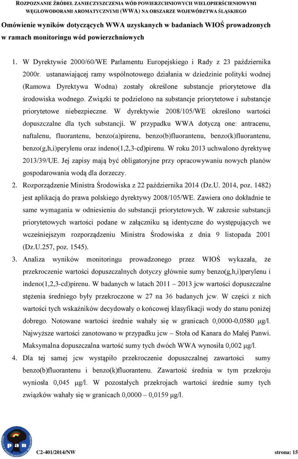 ustanawiającej ramy wspólnotowego działania w dziedzinie polityki wodnej (Ramowa Dyrektywa Wodna) zostały określone substancje priorytetowe dla środowiska wodnego.