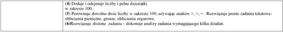 Rozwiązuje proste zadania tekstoweobliczenia pieniężne, grosze; obliczenia