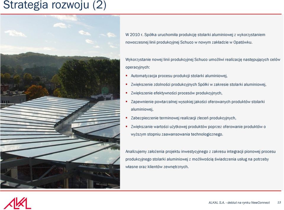 zakresie stolarki aluminiowej, Zwiększenie efektywności procesów produkcyjnych, Zapewnienie powtarzalnej wysokiej jakości oferowanych produktów stolarki aluminiowej, Zabezpieczenie terminowej