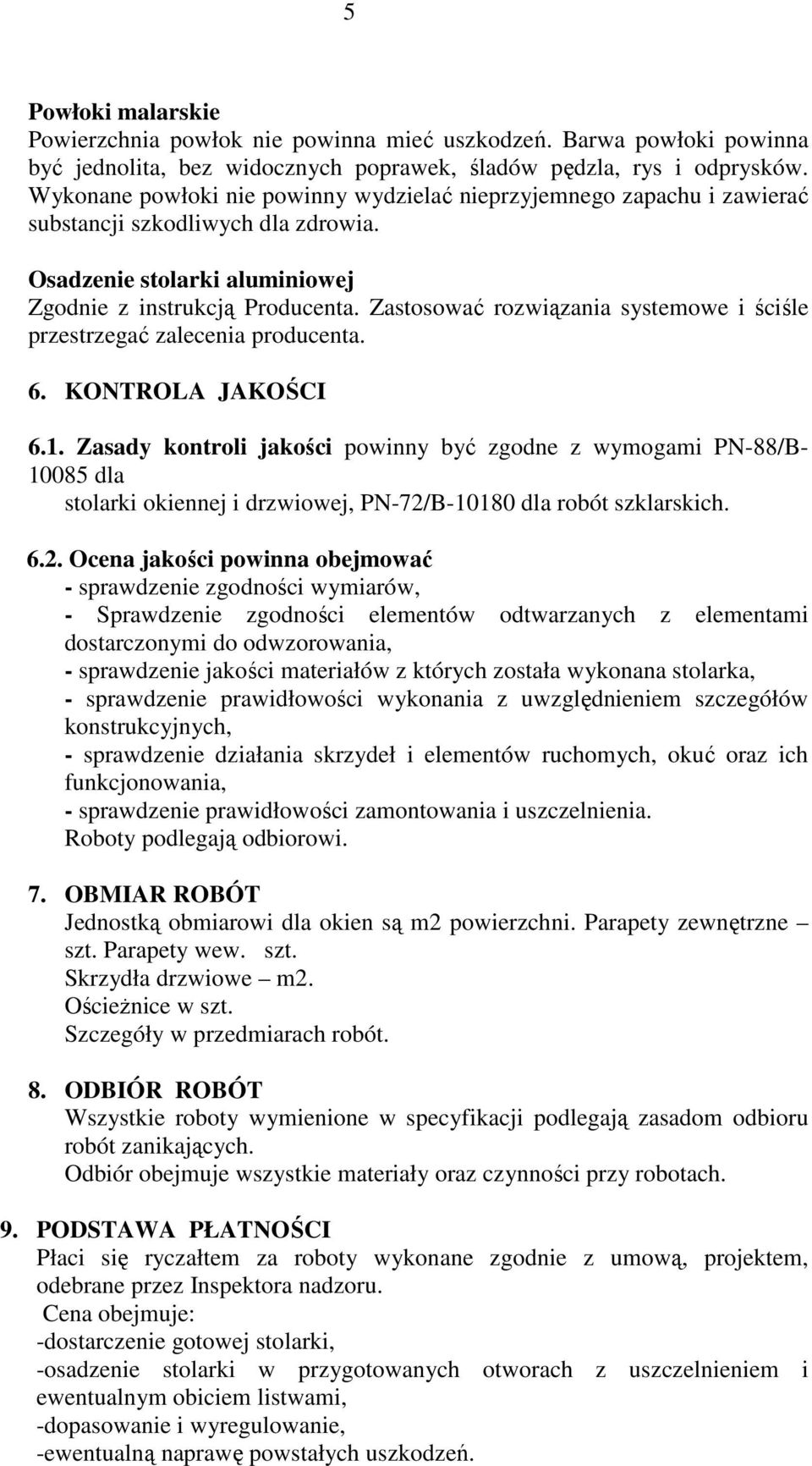 Zastosować rozwiązania systemowe i ściśle przestrzegać zalecenia producenta. 6. KONTROLA JAKOŚCI 6.1.