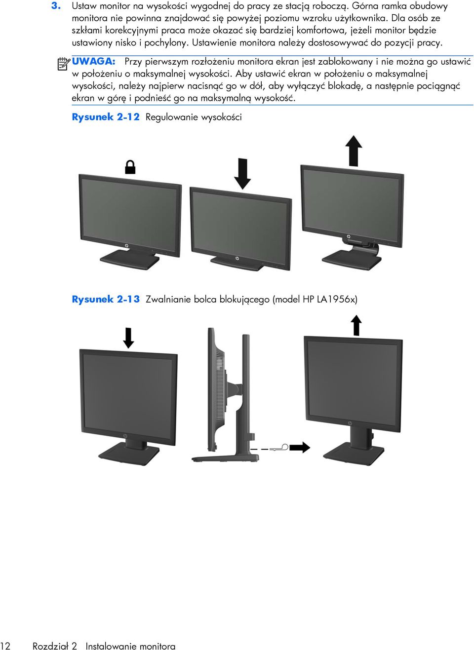UWAGA: Przy pierwszym rozłożeniu monitora ekran jest zablokowany i nie można go ustawić w położeniu o maksymalnej wysokości.