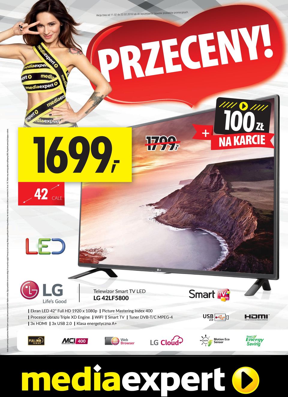 Podane ceny zawierają opłatę recyklingową (KGO). Regulamin promocji dostępny w salonie. kcja trwa od 11.02 do 22.02.2016 lub! Y N E C E Z PR 42 3x HDMI 3x USB 2.