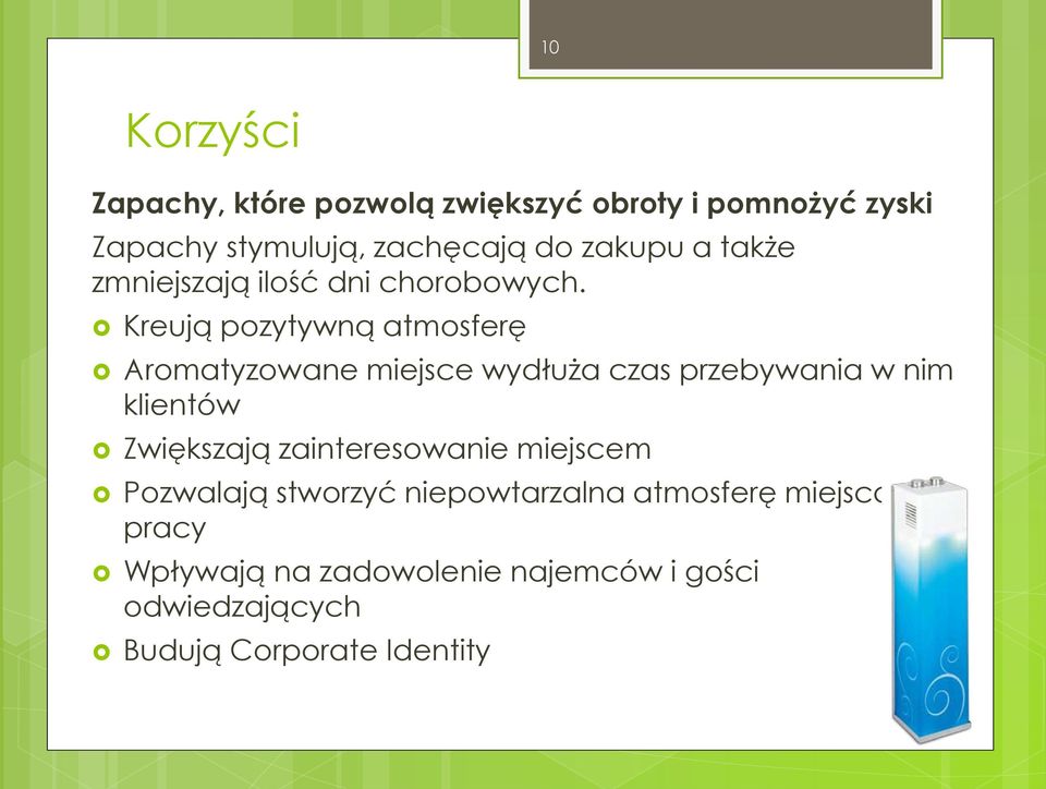 Kreują pozytywną atmosferę Aromatyzowane miejsce wydłuża czas przebywania w nim klientów Zwiększają