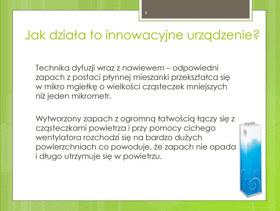 mgiełkę o wielkości cząsteczek mniejszych niż jeden mikrometr.