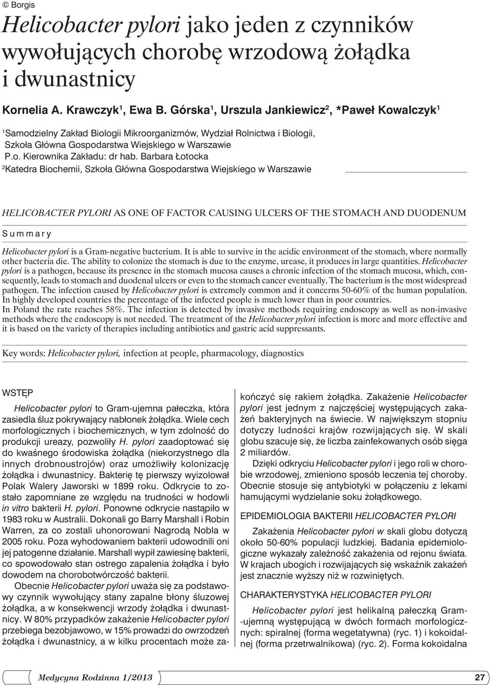 Barbara Łotocka 2 Katedra Biochemii, Szkoła Główna Gospodarstwa Wiejskiego w Warszawie HELICOBACTER PYLORI AS ONE OF FACTOR CAUSING ULCERS OF THE STOMACH AND DUODENUM Summary Helicobacter pylori is a