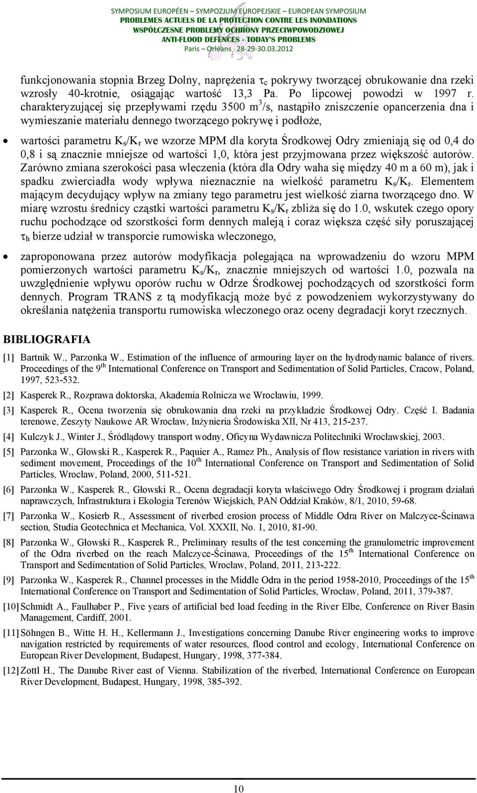 koryta Środkowej Odry zmieniają się od 0,4 do 0,8 i są znacznie mniejsze od wartości 1,0, która jest przyjmowana przez większość autorów.