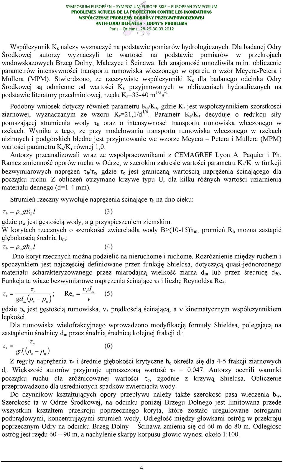 wa. Ich znajomość umożliwiła m.in. obliczenie parametrów intensywności transportu rumowiska wleczonego w oparciu o wzór Meyera-Petera i Müllera (MPM).