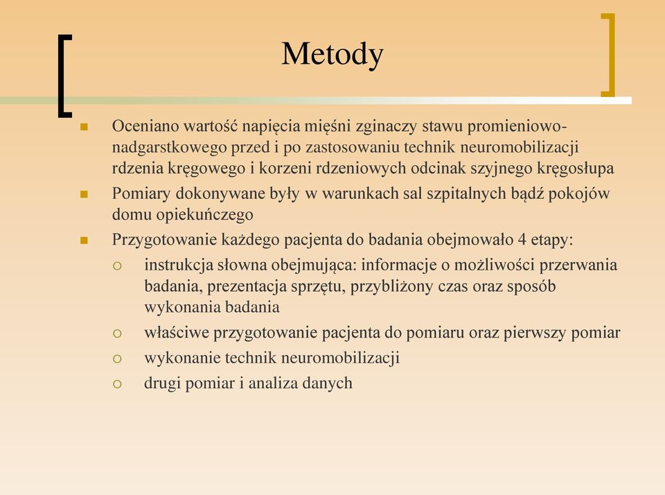 pacjenta do badania obejmowało 4 etapy: instrukcja słowna obejmująca: informacje o możliwości przerwania badania, prezentacja sprzętu, przybliżony czas