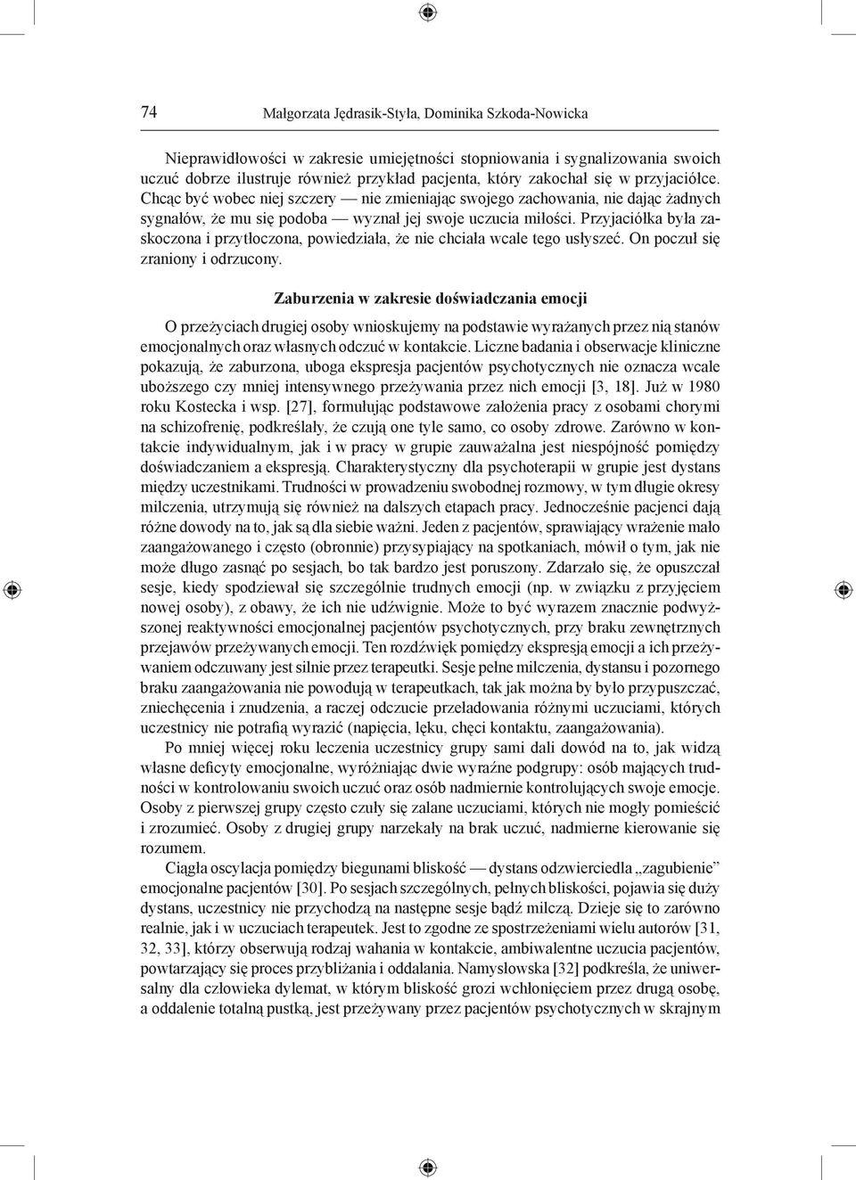 Przyjaciółka była zaskoczona i przytłoczona, powiedziała, że nie chciała wcale tego usłyszeć. On poczuł się zraniony i odrzucony.