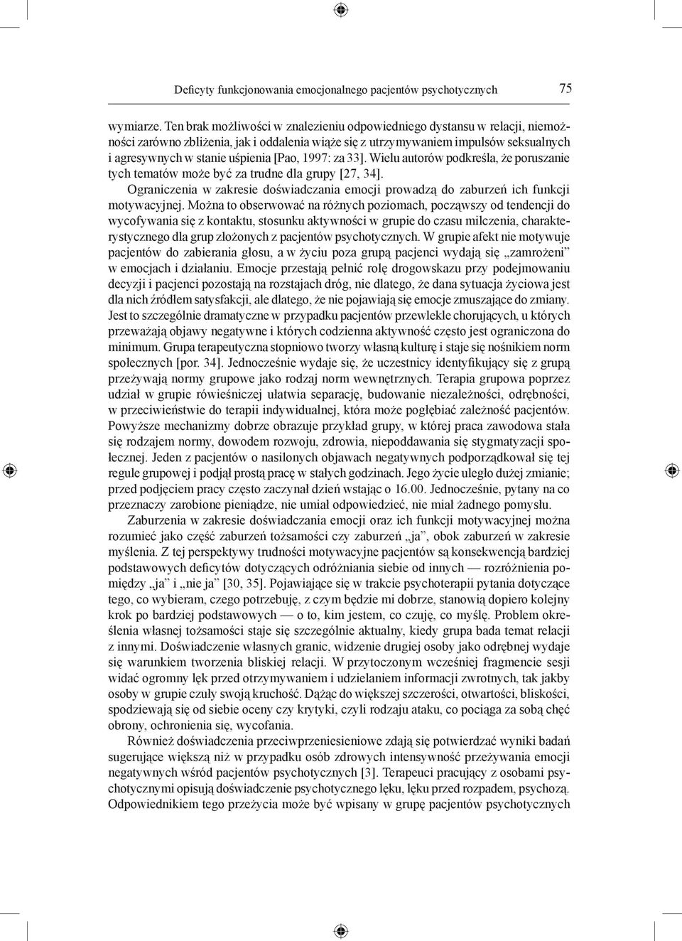 1997: za 33]. Wielu autorów podkreśla, że poruszanie tych tematów może być za trudne dla grupy [27, 34]. Ograniczenia w zakresie doświadczania emocji prowadzą do zaburzeń ich funkcji motywacyjnej.