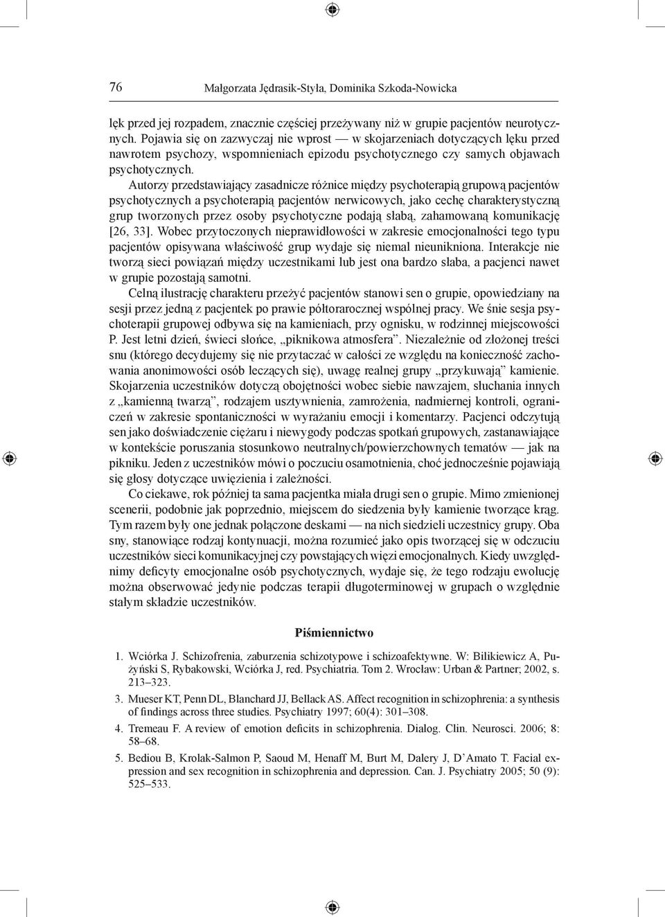 Autorzy przedstawiający zasadnicze różnice między psychoterapią grupową pacjentów psychotycznych a psychoterapią pacjentów nerwicowych, jako cechę charakterystyczną grup tworzonych przez osoby