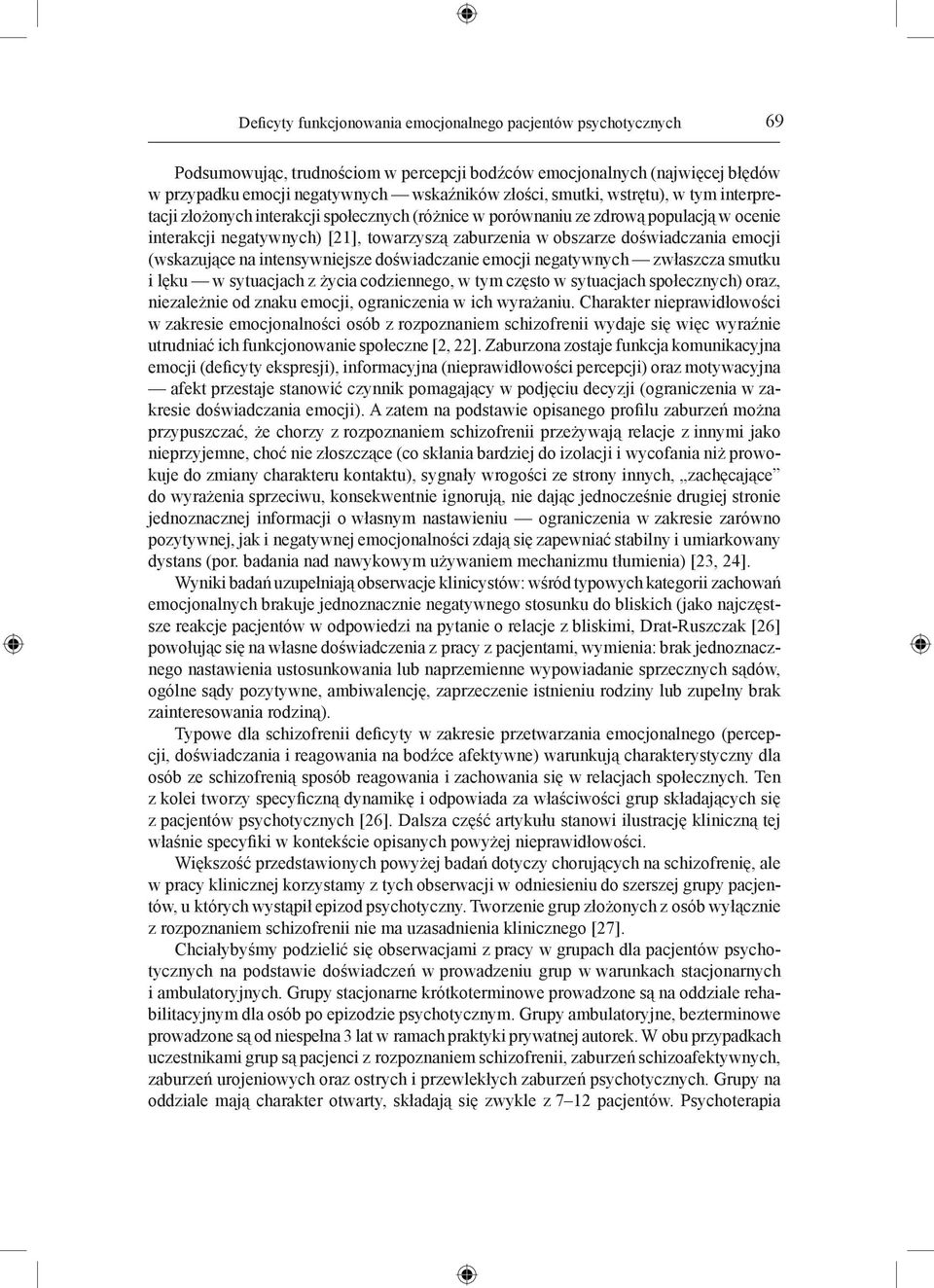 emocji (wskazujące na intensywniejsze doświadczanie emocji negatywnych zwłaszcza smutku i lęku w sytuacjach z życia codziennego, w tym często w sytuacjach społecznych) oraz, niezależnie od znaku