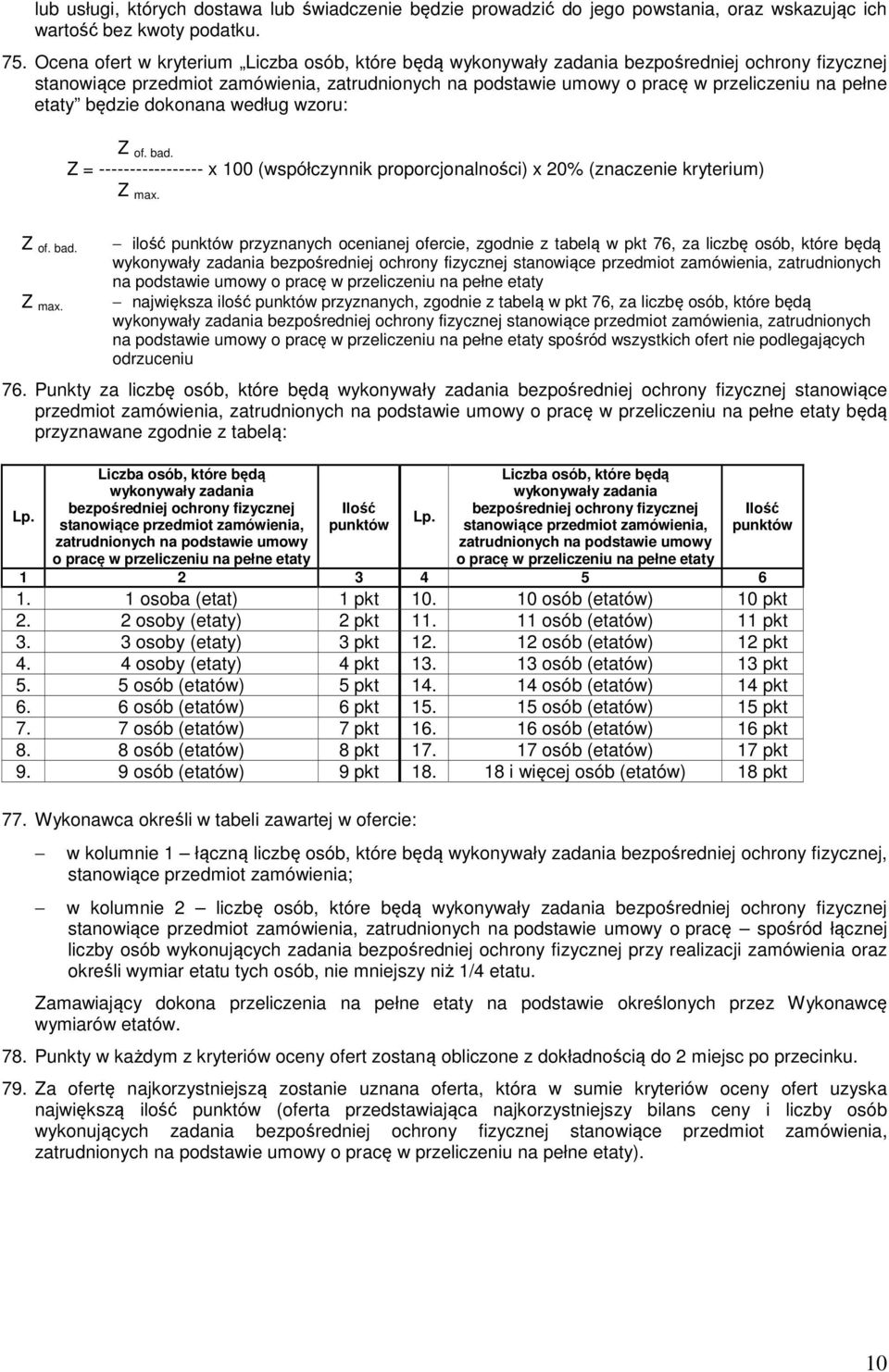 etaty będzie dokonana według wzoru: Z of. bad. Z = ----------------- x 100 (współczynnik proporcjonalności) x 20% (znaczenie kryterium) Z max.