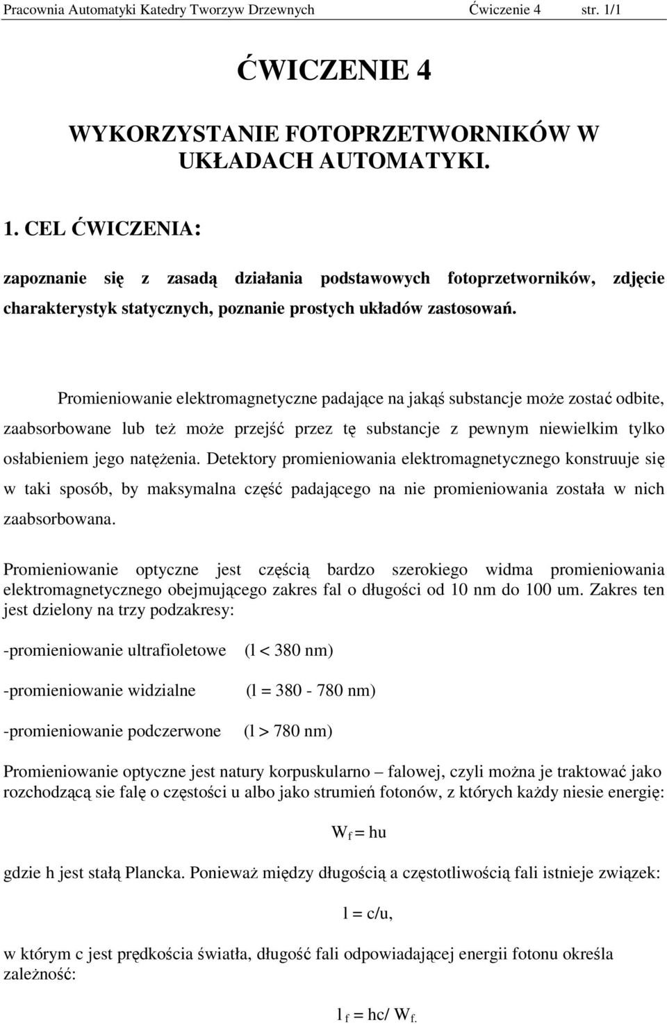 CEL ĆWICZENIA: zapoznanie się z zasadą działania podstawowych fotoprzetworników, zdjęcie charakterystyk statycznych, poznanie prostych układów zastosowań.