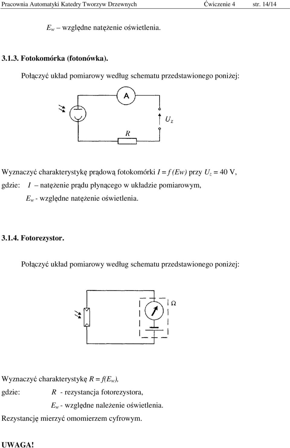 natężenie prądu płynącego w układzie pomiarowym, E w - względne natężenie oświetlenia. 3.1.4. Fotorezystor.