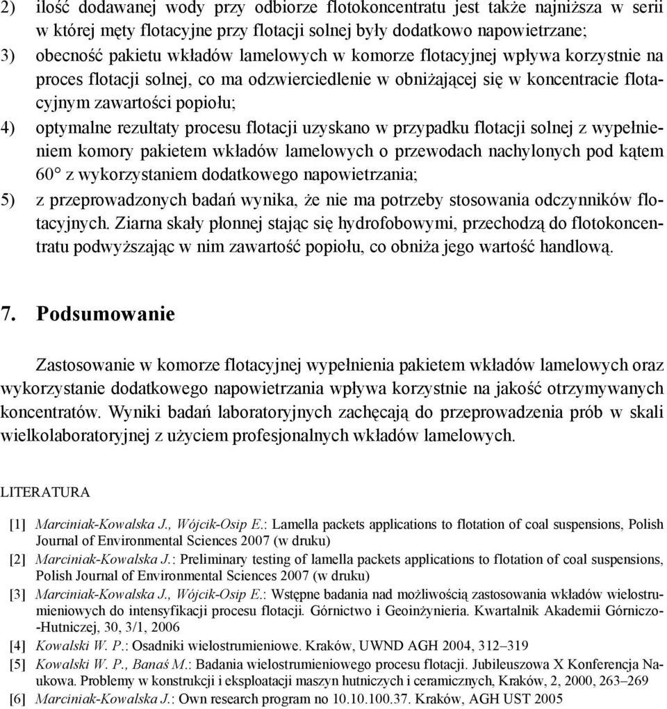 uzyskano w przypadku flotacji solnej z wypełnieniem komory pakietem wkładów lamelowych o przewodach nachylonych pod kątem 60 z wykorzystaniem dodatkowego napowietrzania; 5) z przeprowadzonych badań