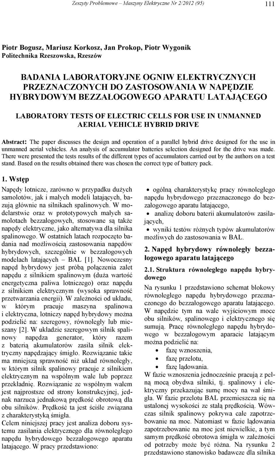the design and operation of a parallel hybrid drive designed for the use in unmanned aerial vehicles. An analysis of accumulator batteries selection designed for the drive was made.