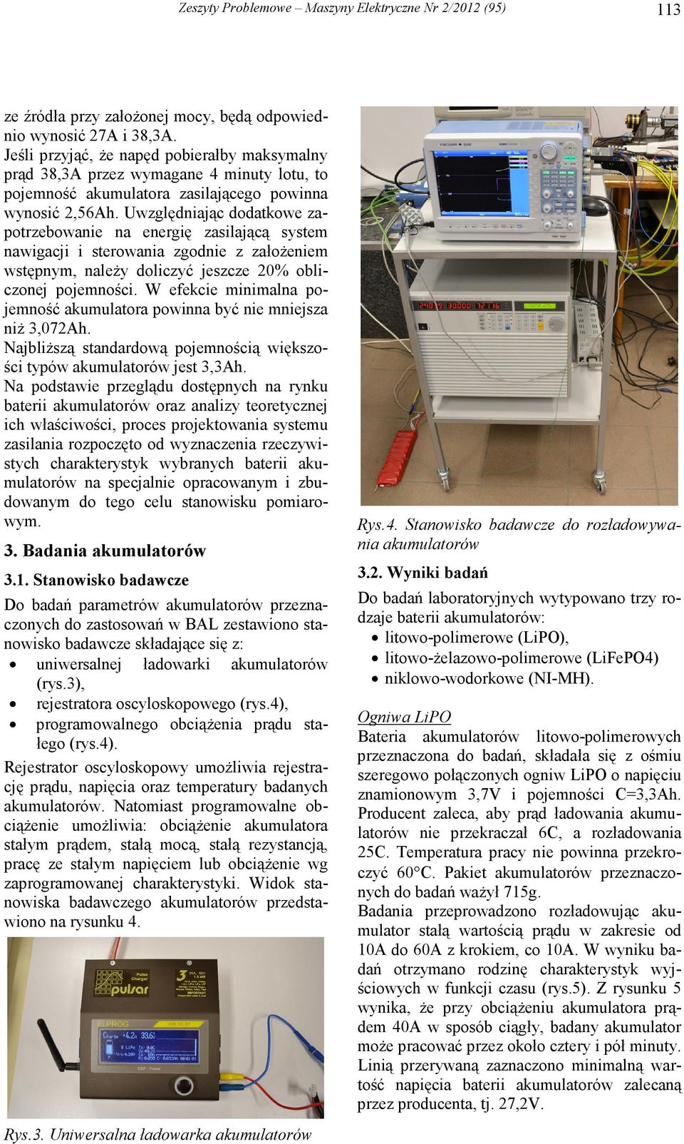 Uwzględniając dodatkowe zapotrzebowanie na energię zasilającą system nawigacji i sterowania zgodnie z załoŝeniem wstępnym, naleŝy doliczyć jeszcze 20% obliczonej pojemności.