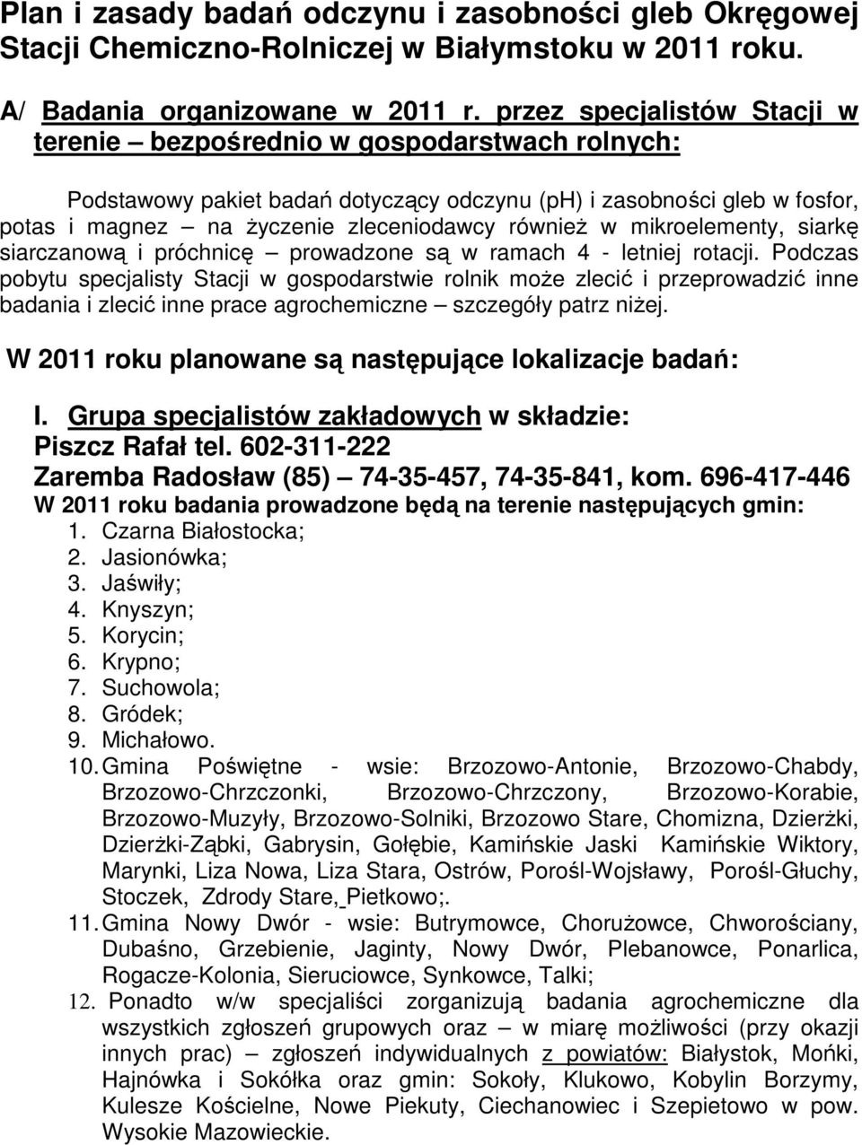 w mikroelementy, siarkę siarczanową i próchnicę prowadzone są w ramach 4 - letniej rotacji.