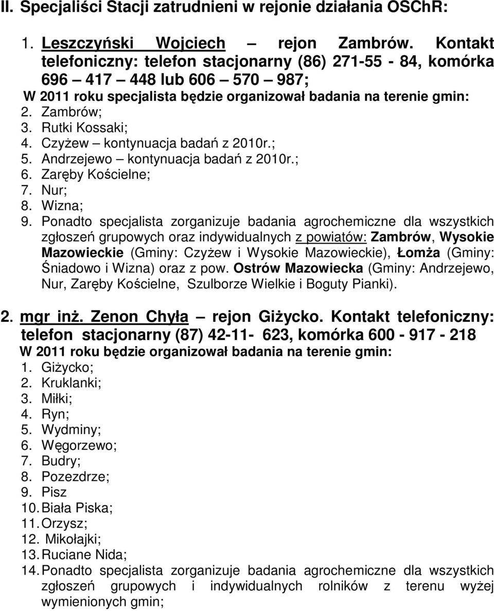Czyżew kontynuacja badań z 2010r.; 5. Andrzejewo kontynuacja badań z 2010r.; 6. Zaręby Kościelne; 7. Nur; 8. Wizna; 9.
