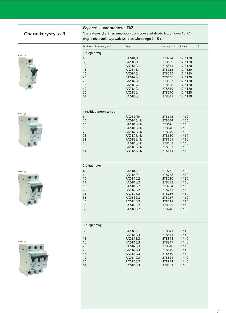 FAZ-B/N 78 / 0 FAZ-B/N 78 / 0 FAZ-B/N 78 / 0 FAZ-B/N 788 / 0 FAZ-B/N 789 / 0 FAZ-B/N 78 / 0 FAZ-B/N 785 / 0 FAZ-B/N 785 / 0 FAZ-B/N 785 / 0 FAZ-B/N 785 / 0 SG0_PL -biegunowy FAZ-B/ 7975 / 0 FAZ-B/