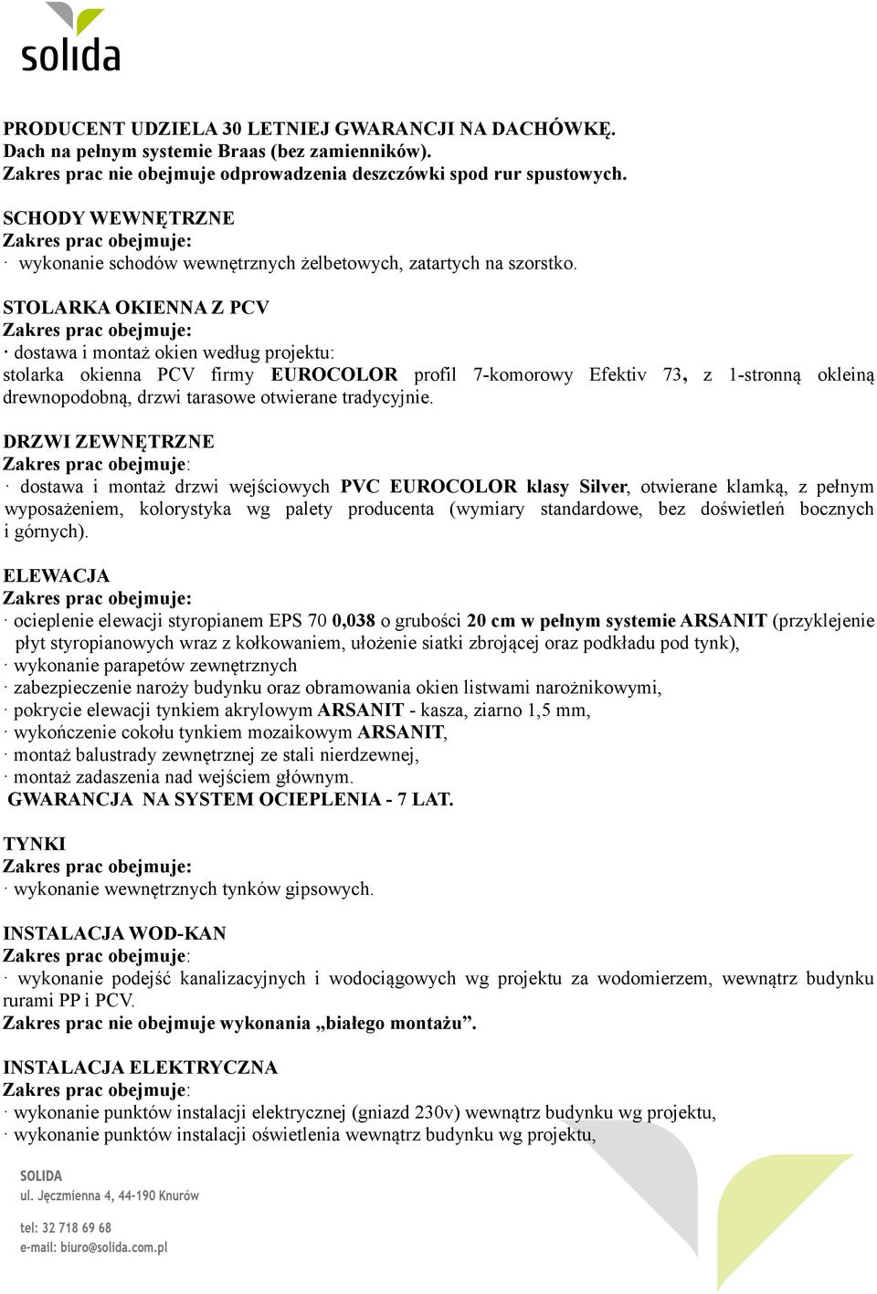 STOLARKA OKIENNA Z PCV dostawa i montaż okien według projektu: stolarka okienna PCV firmy EUROCOLOR profil 7-komorowy Efektiv 73, z 1-stronną okleiną drewnopodobną, drzwi tarasowe otwierane