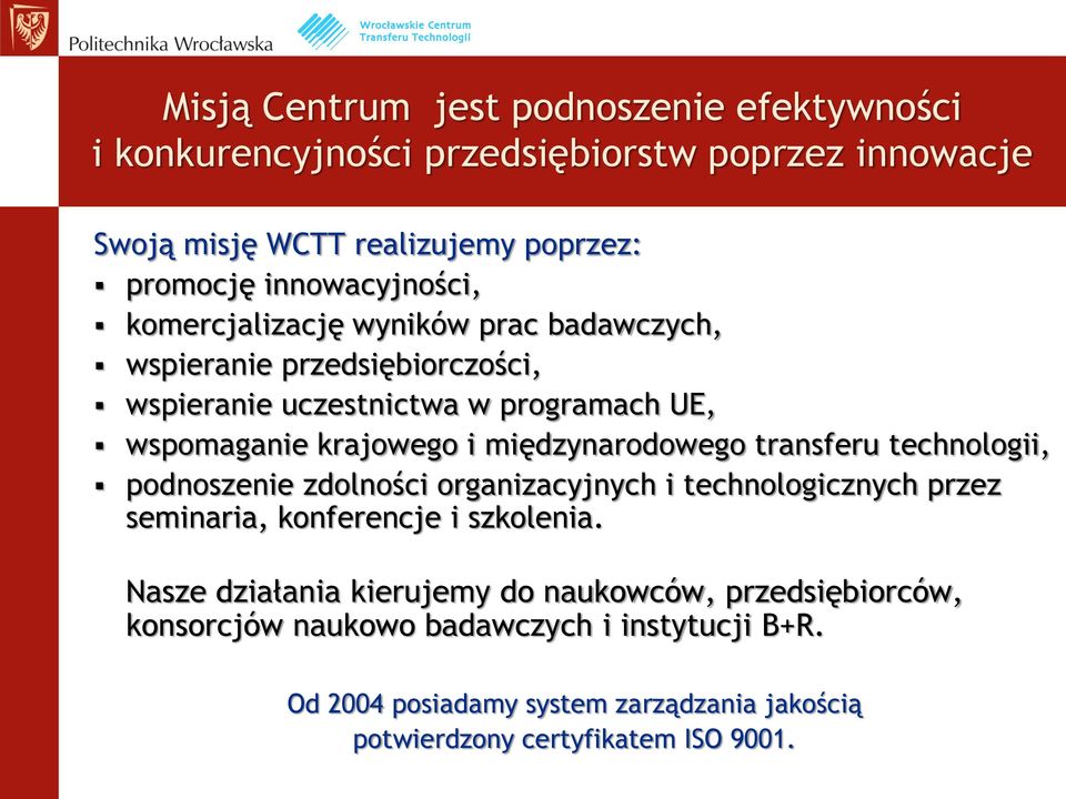 międzynarodowego transferu technologii, podnoszenie zdolności organizacyjnych i technologicznych przez seminaria, konferencje i szkolenia.