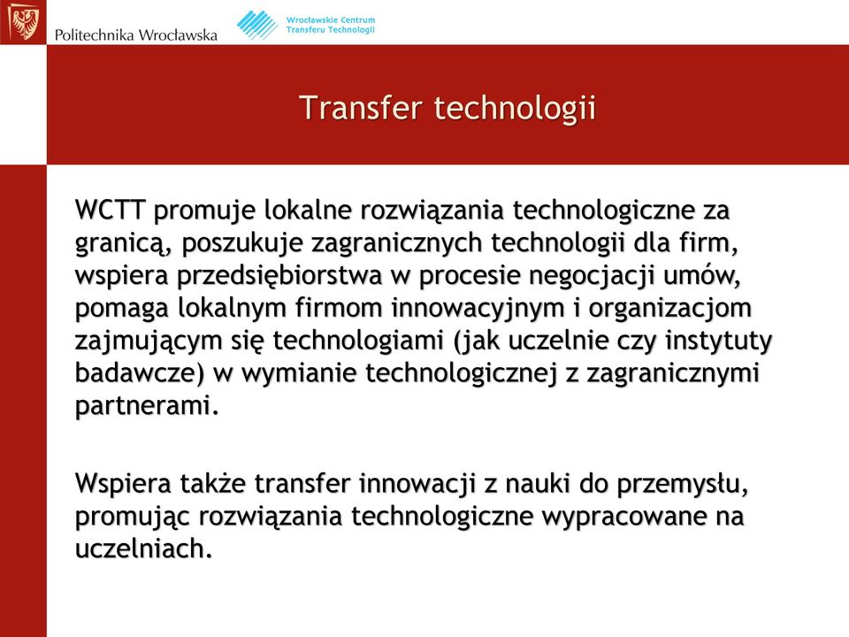 zajmującym się technologiami (jak uczelnie czy instytuty badawcze) w wymianie technologicznej z zagranicznymi