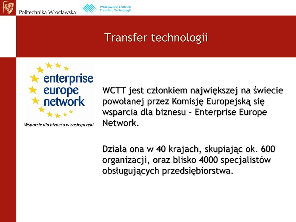 Enterprise Europe Network. Działa ona w 40 krajach, skupiając ok.