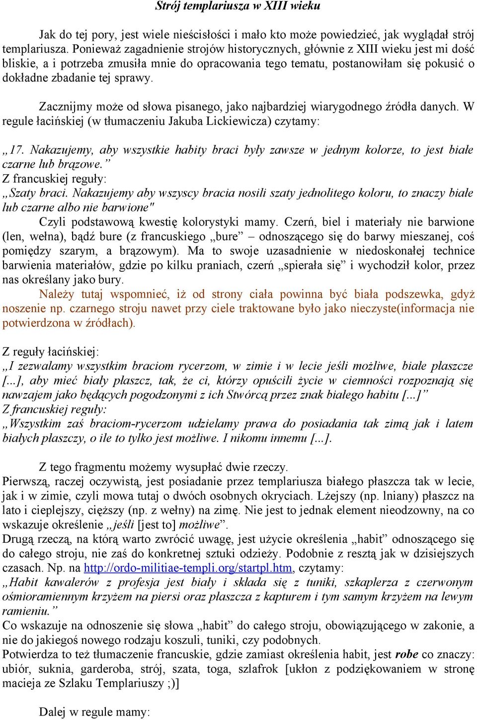 Zacznijmy może od słowa pisanego, jako najbardziej wiarygodnego źródła danych. W regule łacińskiej (w tłumaczeniu Jakuba Lickiewicza) czytamy: 17.