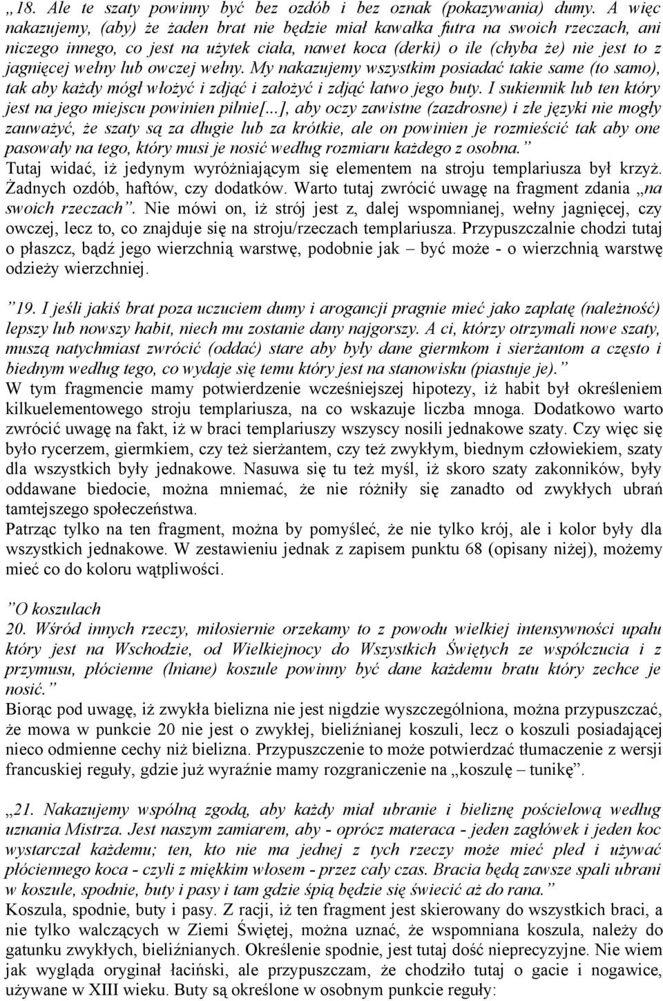 lub owczej wełny. My nakazujemy wszystkim posiadać takie same (to samo), tak aby każdy mógł włożyć i zdjąć i założyć i zdjąć łatwo jego buty.