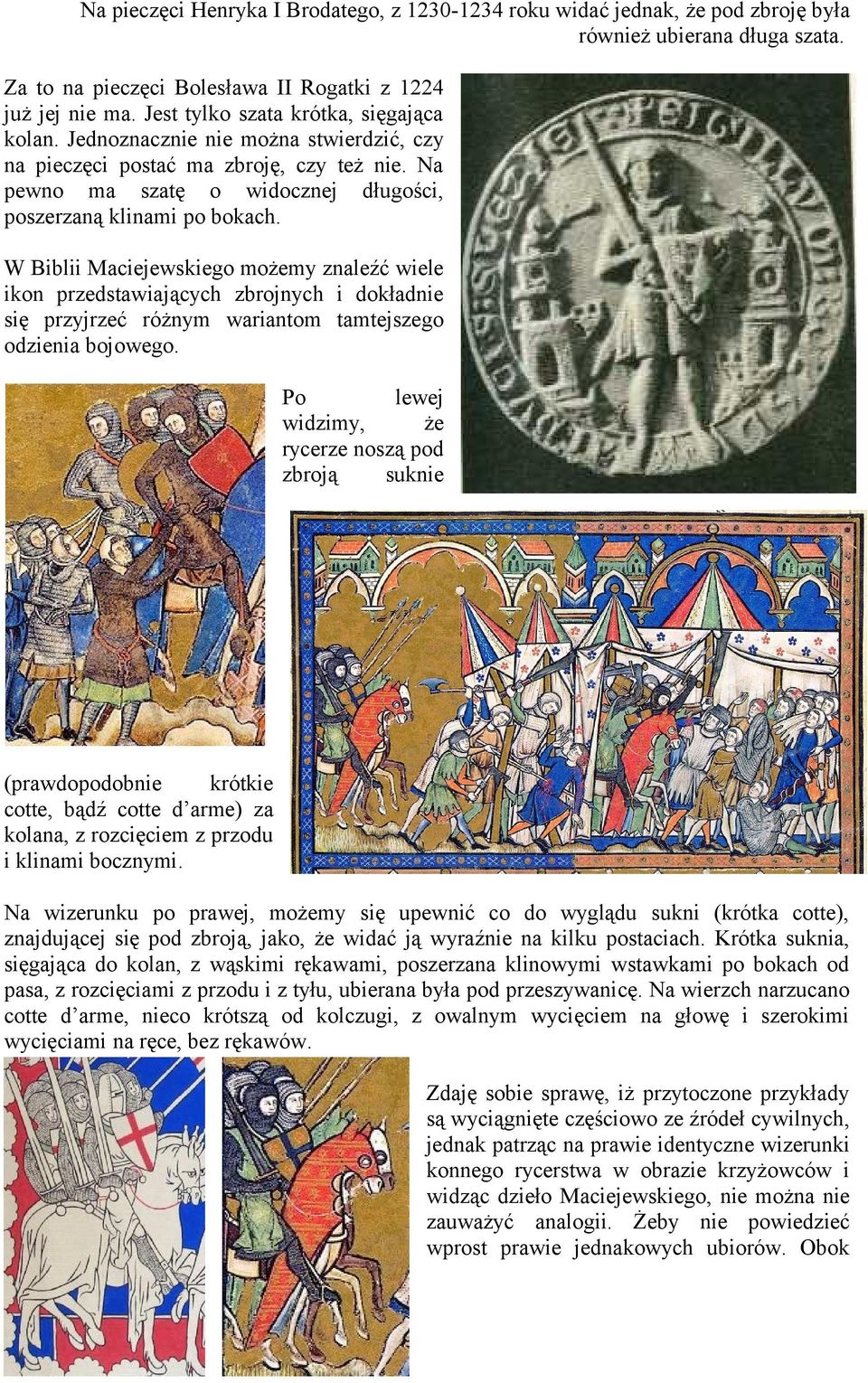 W Biblii Maciejewskiego możemy znaleźć wiele ikon przedstawiających zbrojnych i dokładnie się przyjrzeć różnym wariantom tamtejszego odzienia bojowego.