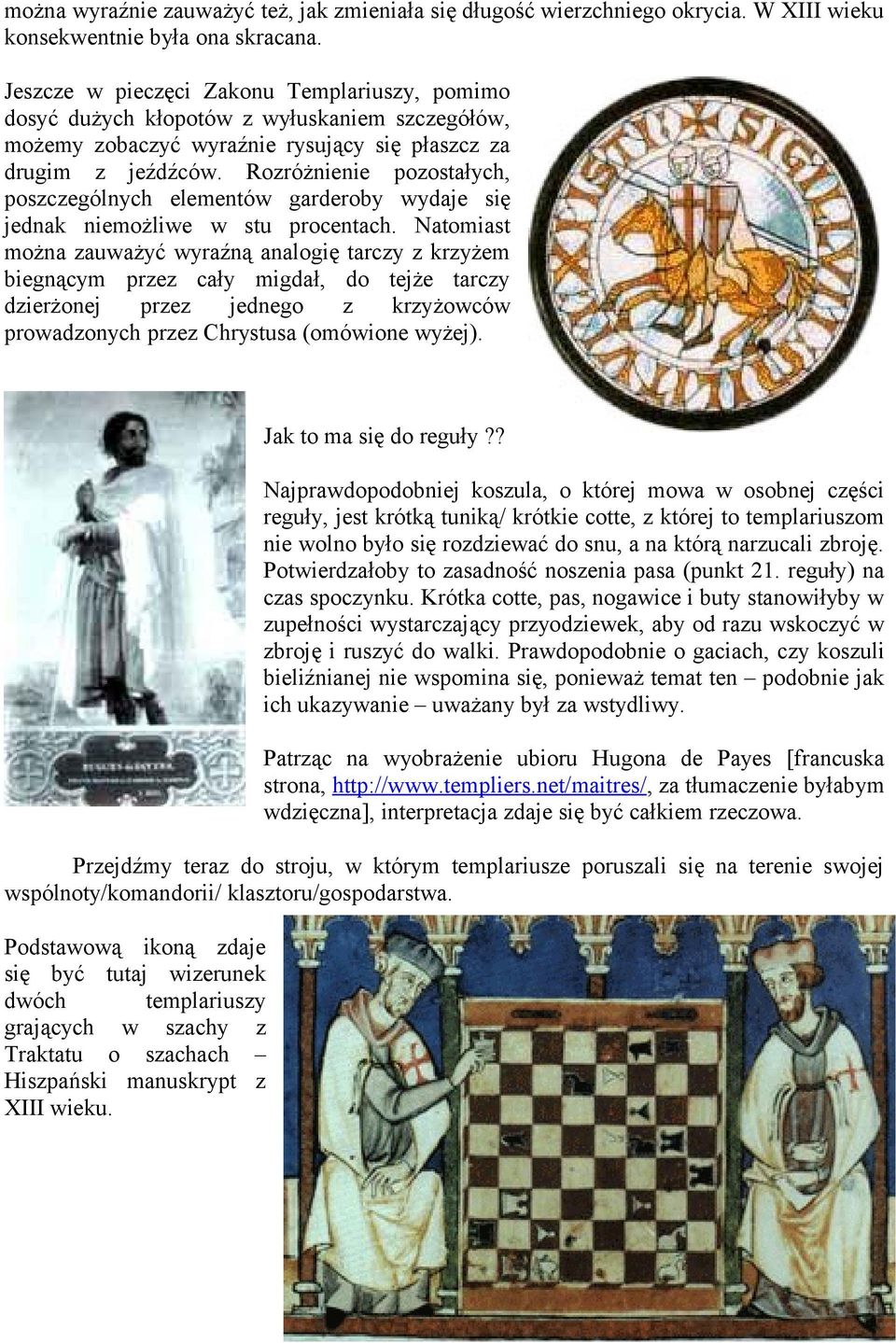 Rozróżnienie pozostałych, poszczególnych elementów garderoby wydaje się jednak niemożliwe w stu procentach.