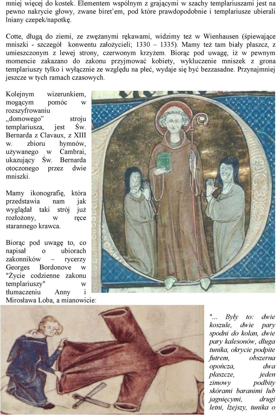 Mamy też tam biały płaszcz, z umieszczonym z lewej strony, czerwonym krzyżem.