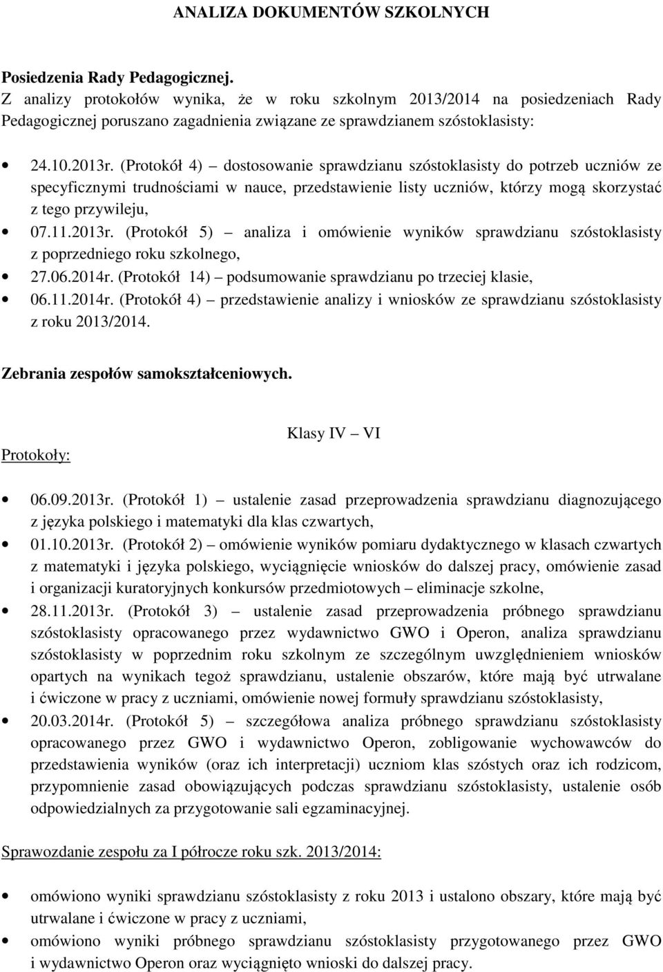 (Protokół 4) dostosowanie sprawdzianu szóstoklasisty do potrzeb uczniów ze specyficznymi trudnościami w nauce, przedstawienie listy uczniów, którzy mogą skorzystać z tego przywileju, 07.11.2013r.