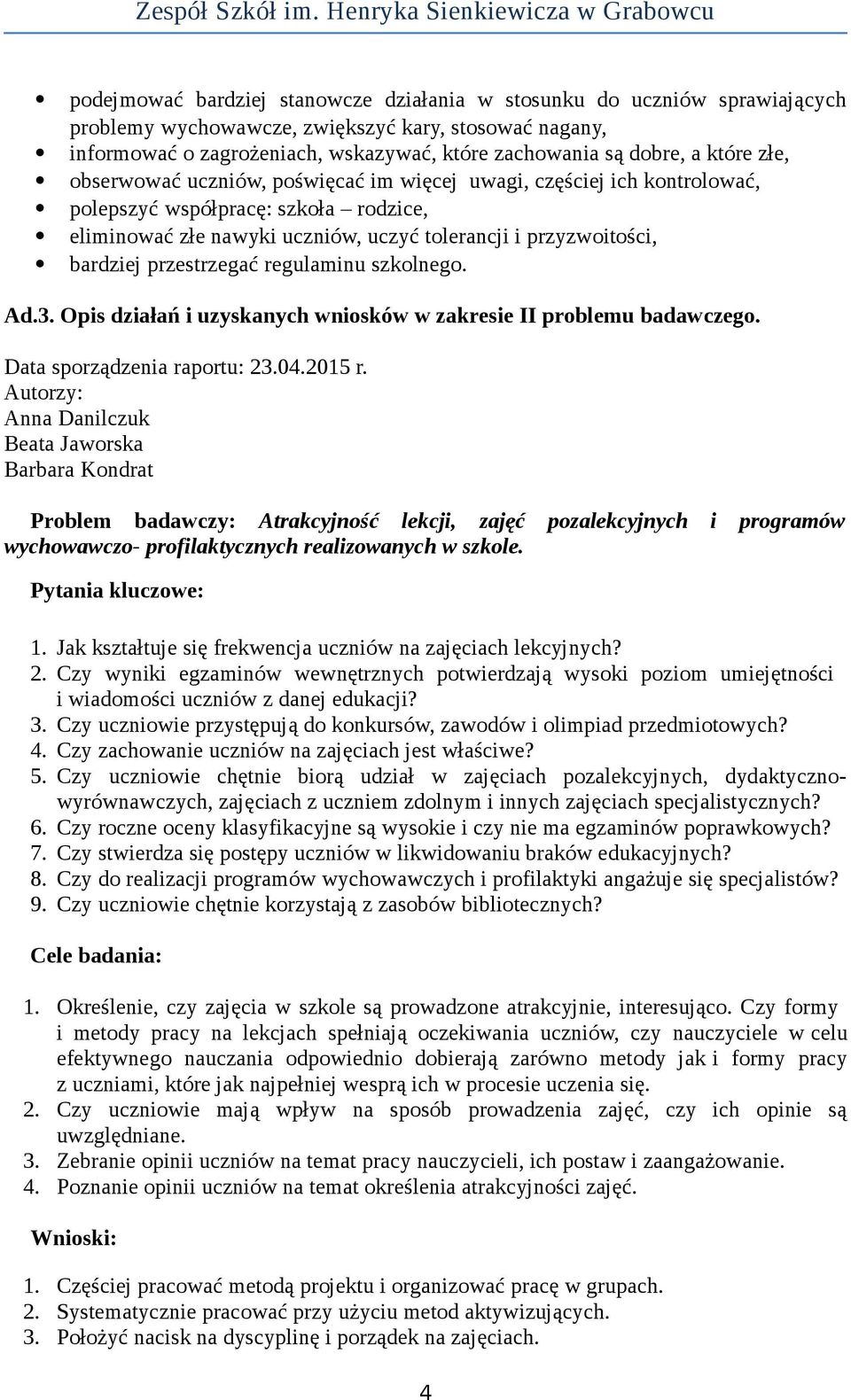 przestrzegać regulaminu szkolnego. Ad.3. Opis działań i uzyskanych wniosków w zakresie II problemu badawczego. Data sporządzenia raportu: 23.04.2015 r.